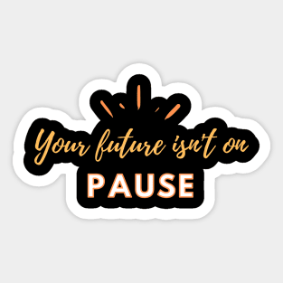 Your future isn't on pause by Qrotero Sticker
